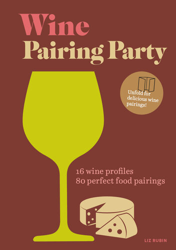 Wine Pairing Party: 16 wine profiles. 80 perfect food pairings.