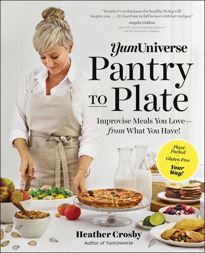 YumUniverse Pantry to Plate: Improvise Meals You Love—from What You Have!—Plant-Packed, Gluten-Free, Your Way!