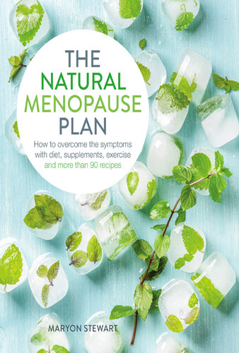 The Natural Menopause Plan: Over the Symptoms with Diet, Supplements, Exercise and More Than 90 Recipes