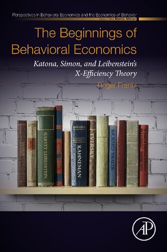 The Beginnings of Behavioral Economics: Katona, Simon, and Leibenstein's X-Efficiency Theory (Perspectives in Behavioral Economics and the Economics of Behavior)