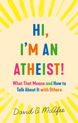 Hi, I'm an Atheist!: What That Means and How to Talk About It with Others