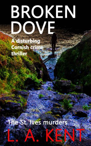 Broken Dove: The St. Ives murders - a riveting crime thriller with a truly shocking ending. (DI Treloar Cornish Crime Thrillers Book 2)