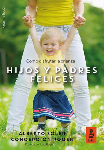 Hijos y padres felices: Cómo disfrutar la crianza