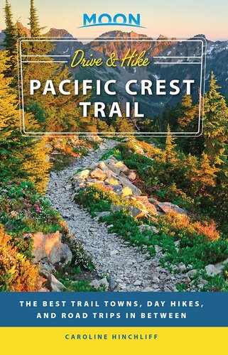 Moon Drive & Hike Pacific Crest Trail: The Best Trail Towns, Day Hikes, and Road Trips In Between