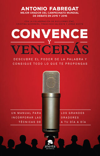 Convence y vencerás: Descubre el poder de la palabra y consigue todo lo que te propongas