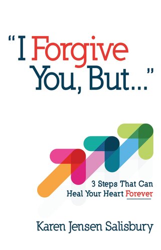 I Forgive You, But...: 3 Steps That Can Heal Your Heart Forever