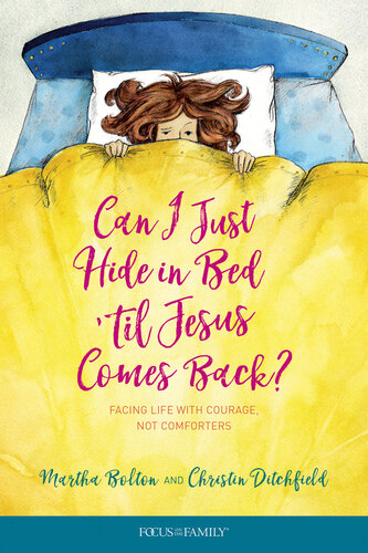 Can I Just Hide in Bed 'Til Jesus Comes Back?: Facing Life with Courage, Not Comforters