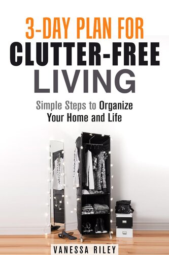 3-Day Plan for Clutter-Free Living: Simple Steps to Organize Your Home and Life