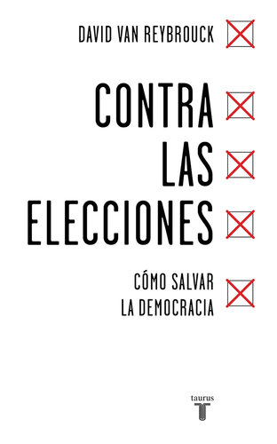 Contra las elecciones: Cómo salvar la democracia