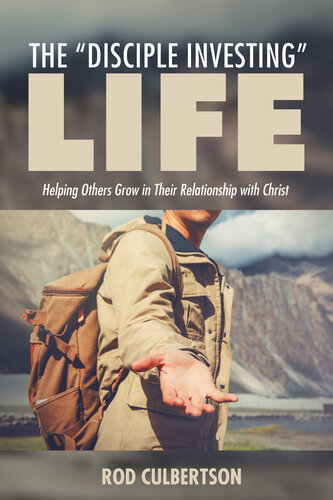 The "Disciple Investing" Life: Helping Others Grow in Their Relationship with Christ