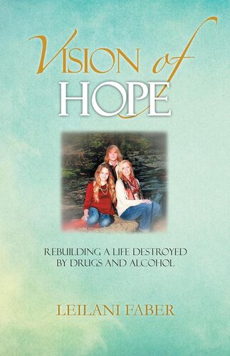 Vision of Hope: Rebuilding a Life Destroyed by Drugs and Alcohol