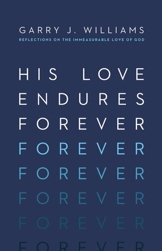 His Love Endures Forever: Reflections on the Immeasurable Love of God