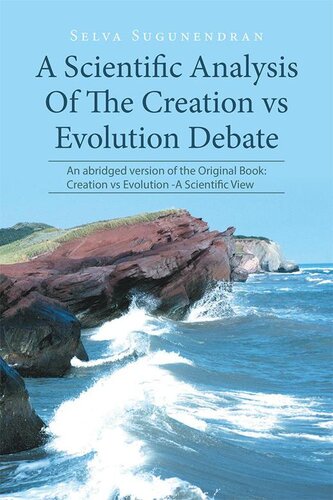 A Scientific Analysis of the Creation vs Evolution Debate: An Abridged Version of the Original Book: Creation vs Evolution - A Scientific View