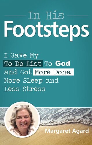 In His Footsteps: I Gave My To Do List To God and Got More Done, More Sleep and Less Stress