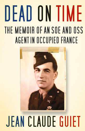 Dead on Time: The Memoir of an SOE and OSS Agent in Occupied France