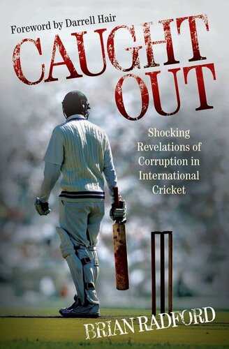 Caught Out: Shocking Revelations of Corruption in International Cricket