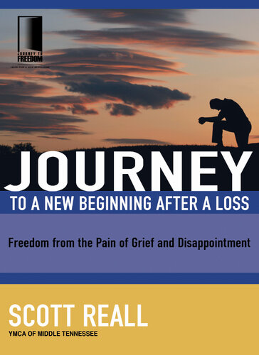 Journey to a New Beginning after Loss: Freedom from the Pain of Grief and Disappointment