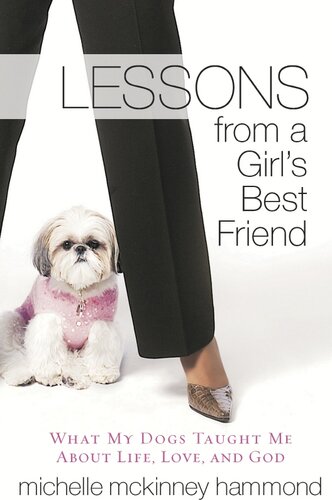 Lessons from a Girl's Best Friend: What My Dog Taught Me About Life, Love, and God