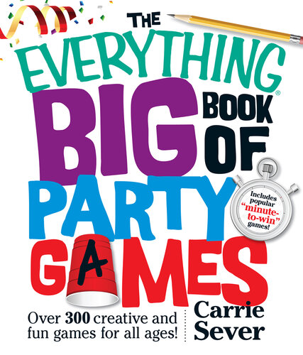 The Everything Big Book of Party Games: Over 300 Creative and Fun Games for All Ages!