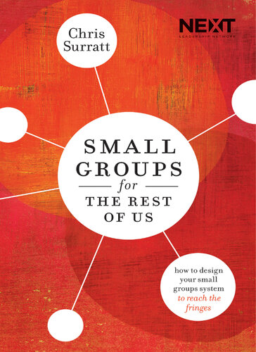 Small Groups for the Rest of Us: How to Design Your Small Groups System to Reach the Fringes