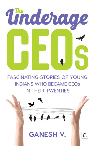 The Underage CEOs: Fascinating Stories of Young Indians Who Became CEOs in their Twenties