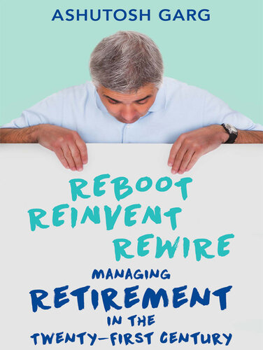 Reboot Reinvent Rewire: Managing Retirement in the Twenty-first Century