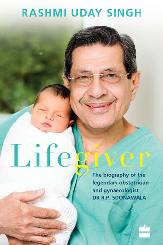 Lifegiver: The Biography of the Legendary Obstetrician and Gynaecologist Dr R.P. Soonawala