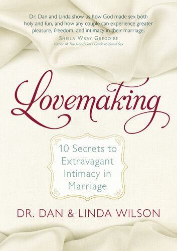 Lovemaking: 10 Secrets to Extravagant Intimacy in Marriage