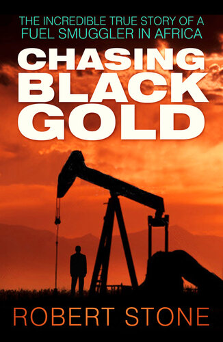 Chasing Black Gold: The Incredible True Story of a Fuel Smuggler in Africa