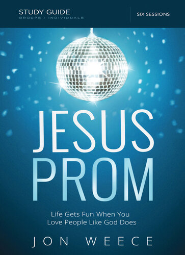 Jesus Prom Bible Study Guide: Life Gets Fun When You Love People Like God Does