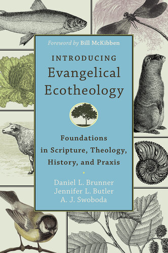 Introducing Evangelical Ecotheology: Foundations in Scripture, Theology, History, and Praxis