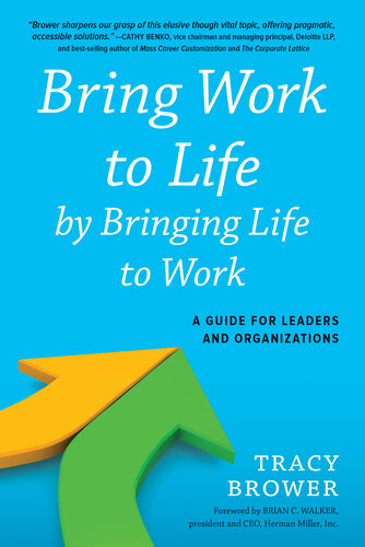 Bring Work to Life by Bringing Life to Work: A Guide for Leaders and Organizations