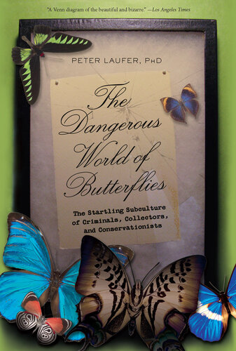 Dangerous World of Butterflies: The Startling Subculture of Criminals, Collectors, and Conservationists