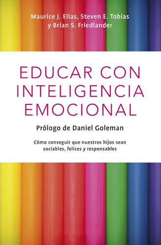 Educar con inteligencia emocional: Cómo conseguir que nuestros hijos hijos sean sociables, felices y responsables