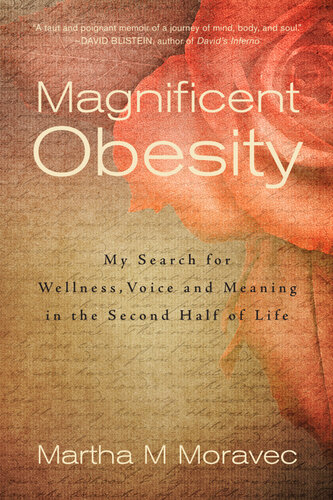 Magnificent Obesity: My Search for Wellness, Voice and Meaning in the Second Half of Life