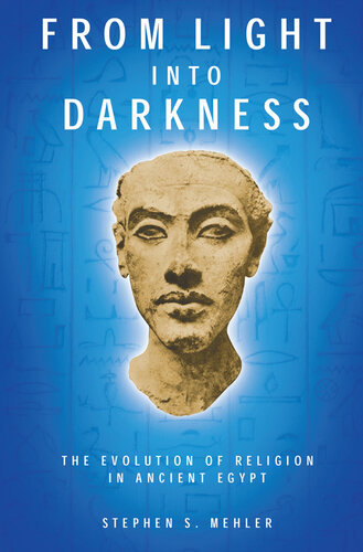 From Light Into Darkness: The Evolution of Religion in Ancient Egypt