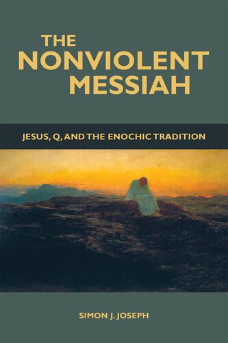 The Nonviolent Messiah: Jesus, Q, and the Enochic Tradition