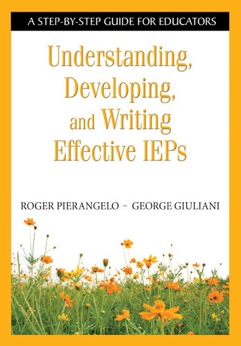 Understanding, Developing, and Writing Effective IEPs: A Step-by-Step Guide for Educators