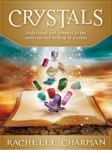 Crystals: Understand and connect to the medicine and healing of Crystals