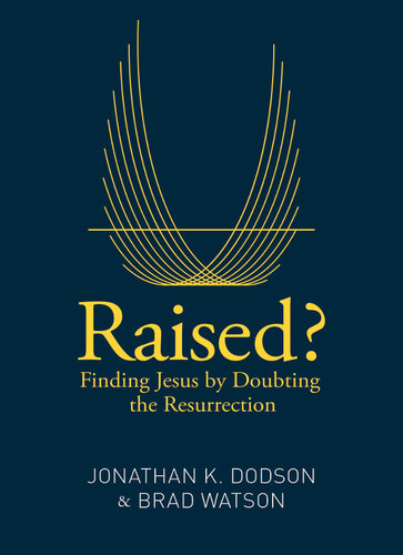 Raised?: Finding Jesus by Doubting the Resurrection