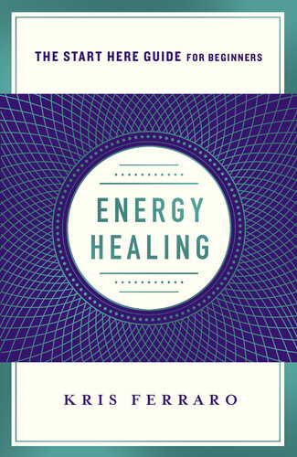 Energy Healing: Simple and Effective Practices to Become Your Own Healer