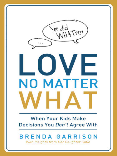 Love No Matter What: When Your Kids Make Decisions You Don't Agree with