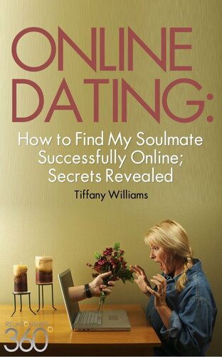 Online Dating: How to Successfully Find My Soulmate Online; Secrets Revealed