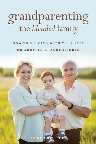 Grandparenting the Blended Family: How to Succeed With Your Step or Adopted Grandchildren