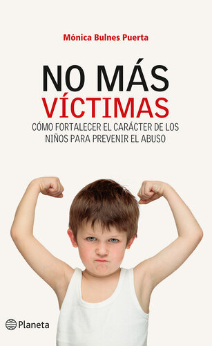 No más víctimas: Cómo fortalecer el carácter de los niños para prevenir el abuso