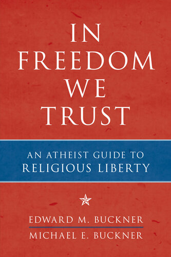 In Freedom We Trust: An Atheist Guide to Religious Liberty