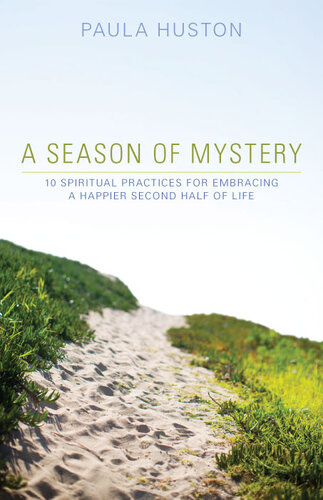 A Season of Mystery: 10 Spiritual Practices for Embracing a Happier Second Half of Life