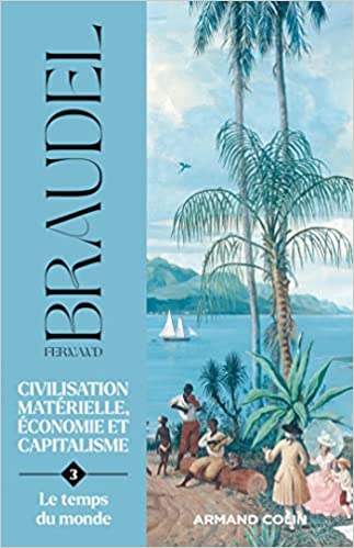 Civilisation matérielle, économie et capitalisme Tome 3. Le temps du monde