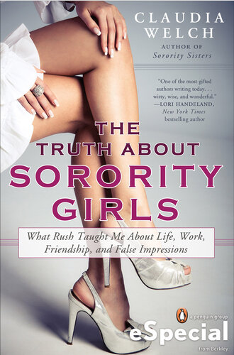 The Truth About Sorority Girls: What Rush Taught Me About Life, Work, Friendship, and False Impressions