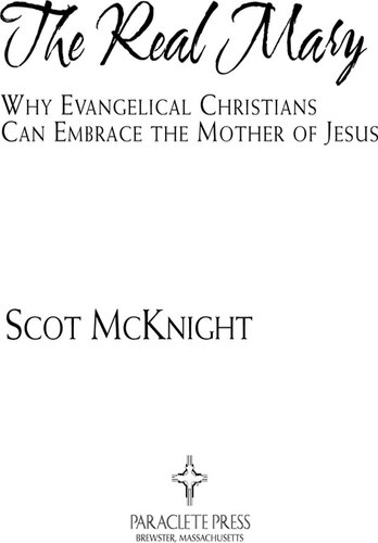 The Real Mary: Why Evangelical Christians Can Embrace the Mother of Jesus